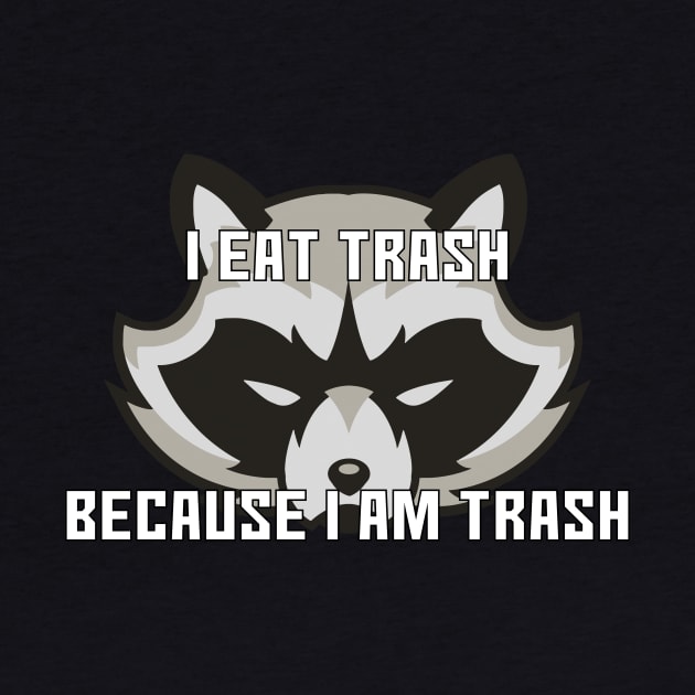 I Eat Trash Because I Am Trash by DuskEyesDesigns